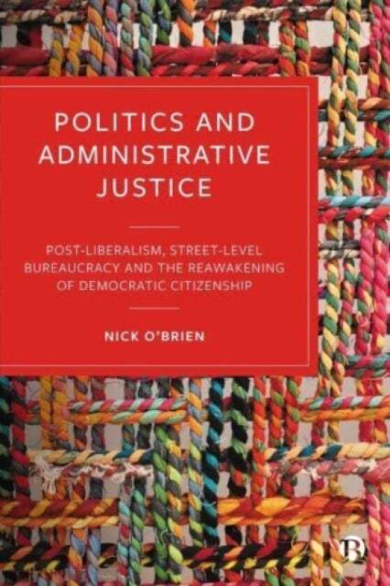 Politics and Administrative Justice av Nick (University of Liverpool) O¿Brien