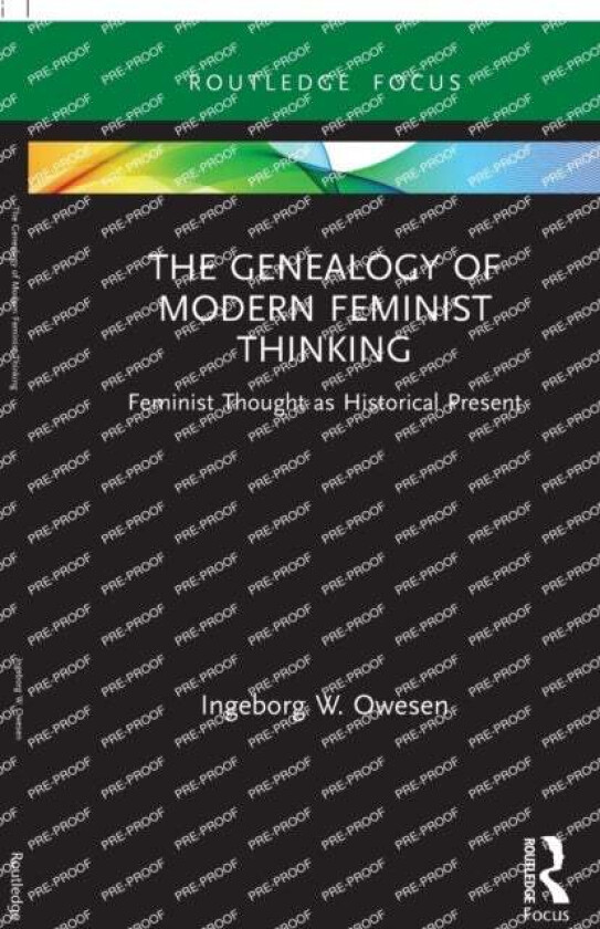 The Genealogy of Modern Feminist Thinking av Ingeborg W. (The Research Council of Norway) Owesen