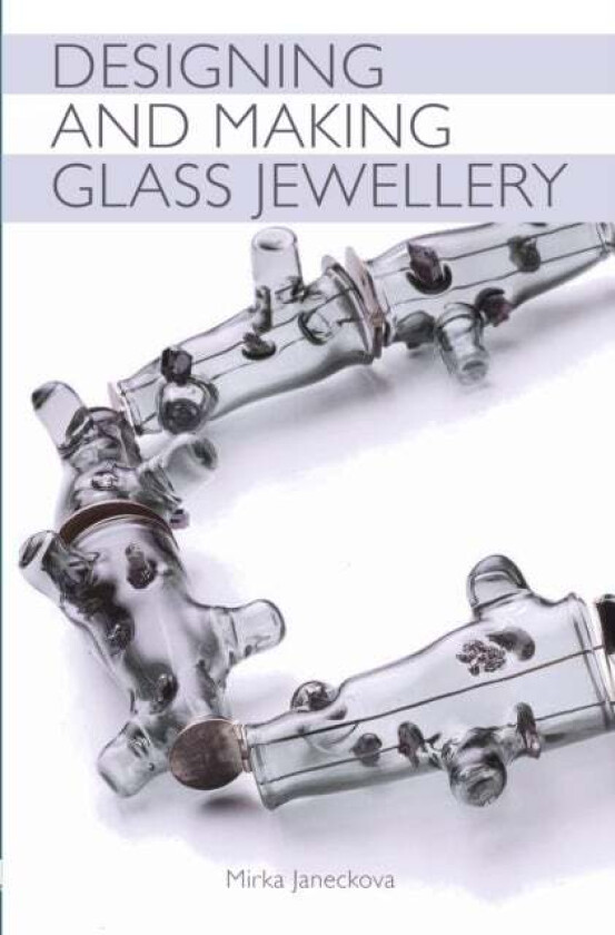 Designing and Making Glass Jewellery av Mirka Janeckova