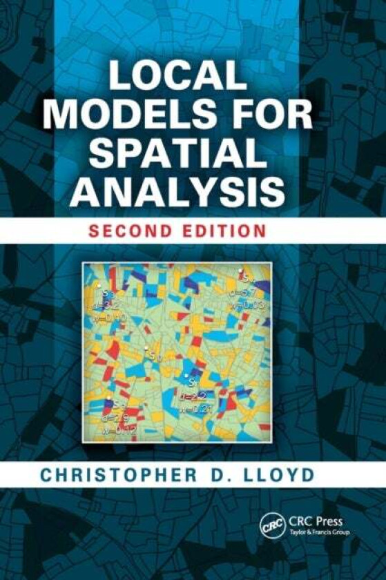 Local Models for Spatial Analysis av Christopher D. (Queen's University Belfast Northern Ireland UK) Lloyd