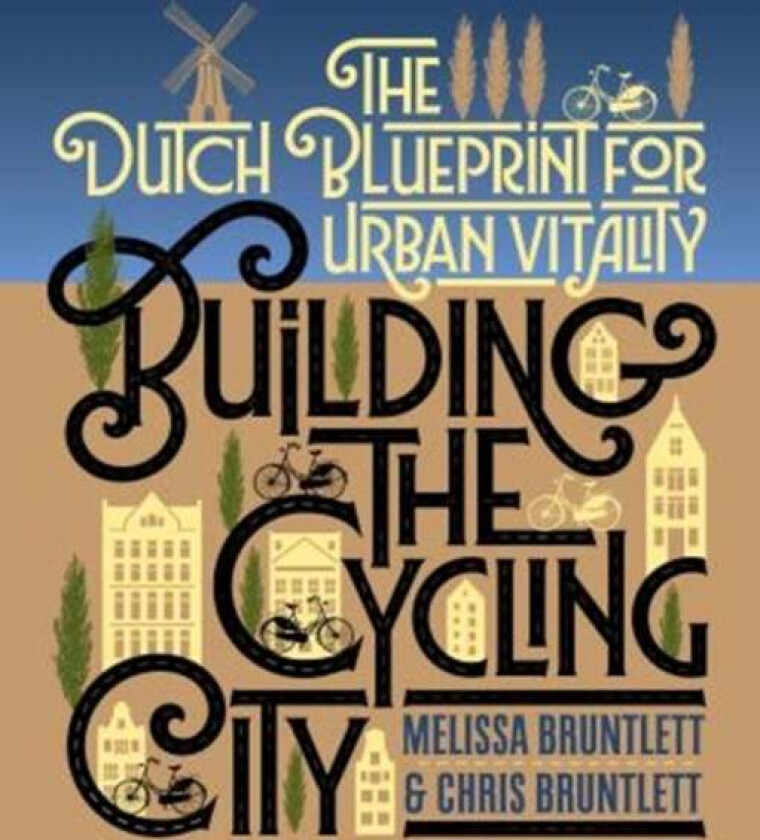 Building The Cycling City Av Melissa Bruntlett, Chris Bruntlett