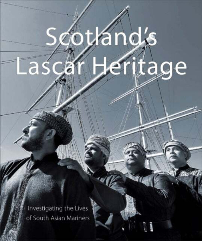 Scotland's Lascar Heritage av Doctor Saif Khan, Doctor Tareq Abdullah, Dr. David (University of Glasgow) Featherstone, Malini Chakrabarty, Dr. Em