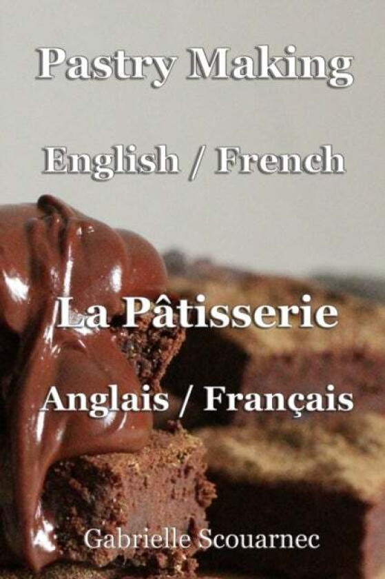 Pastry Making English / French av Gabrielle Scouarnec