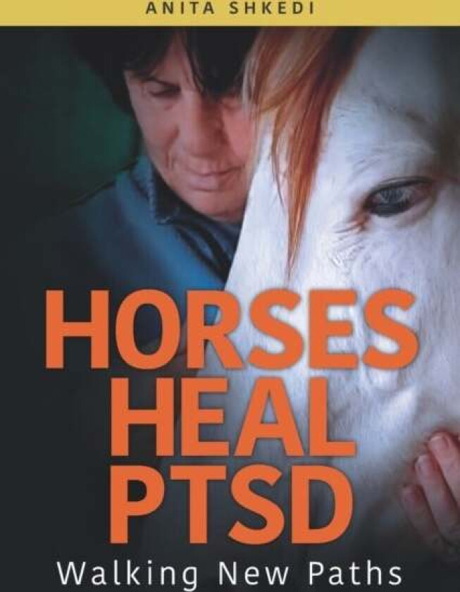Horses Heal PTSD av Anita Shkedi