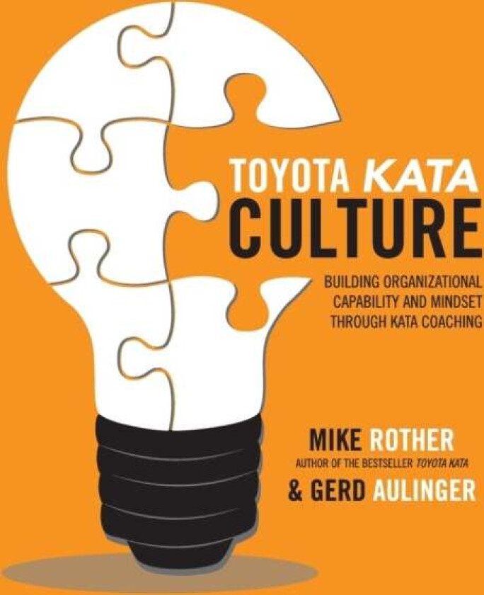 Toyota Kata Culture: Building Organizational Capability and Mindset through Kata Coaching av Mike Rother, Gerd Aulinger