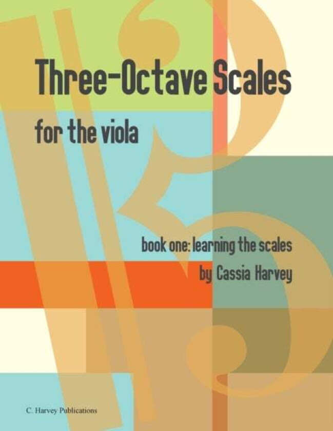Three-Octave Scales for the Viola, Book One, Learning the Scales av Cassia Harvey