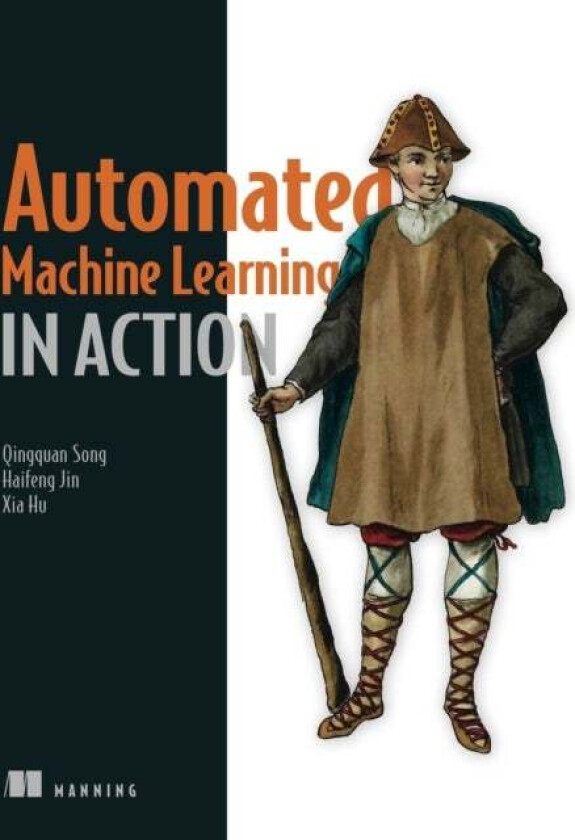 Automated Machine Learning in Action av Qingquan Song, Haifeng Jin, Xia Hu