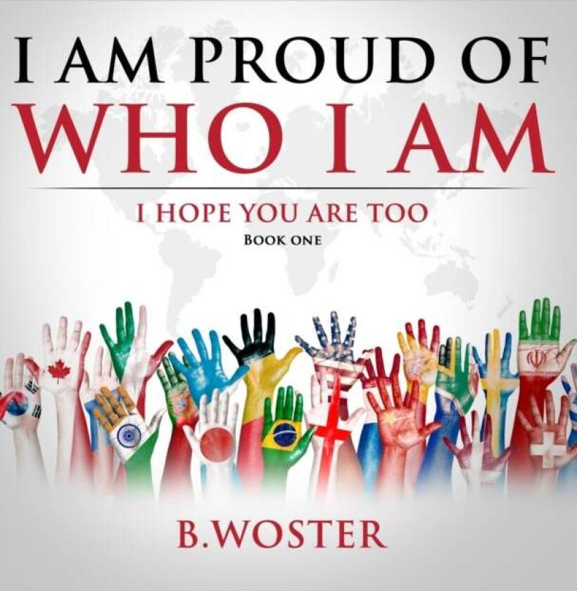 I Am Proud of Who I Am av B Woster