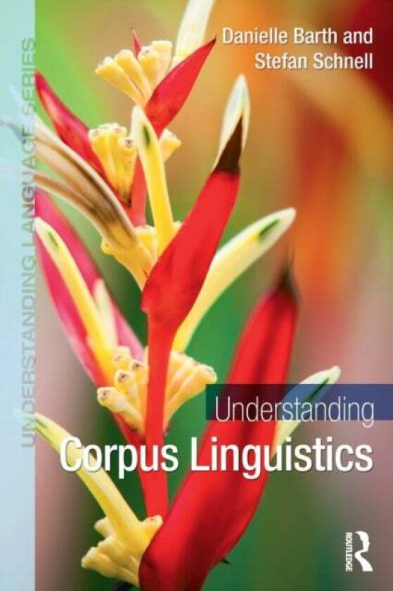 Understanding Corpus Linguistics av Danielle Barth, Stefan Schnell