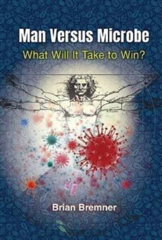 Man Versus Microbe: What Will It Take To Win? av Brian (Bloomberg L.p.) Bremner