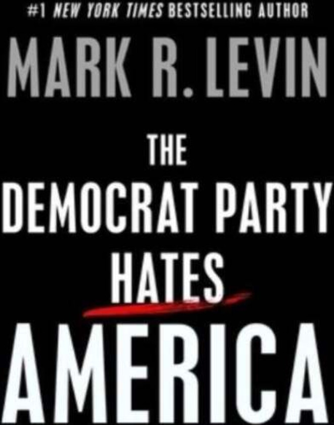 The Democrat Party Hates America av Mark R. Levin