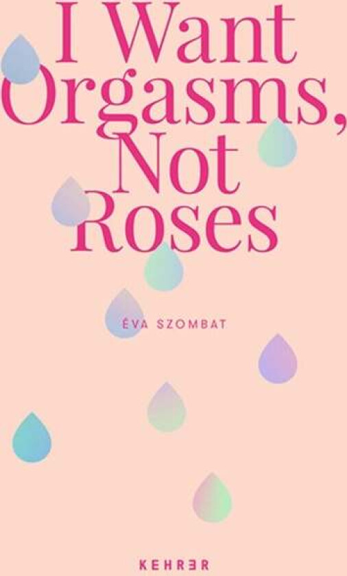 I Want Orgasms, Not Roses Av Eva Szombat