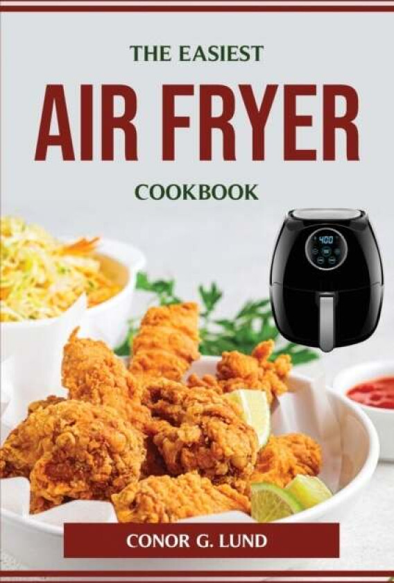 The Easiest Air Fryer Cookbook av Conor G Lund
