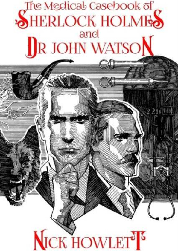 The Medical Casebook of Sherlock Holmes and Doctor Watson av Nick Howlett