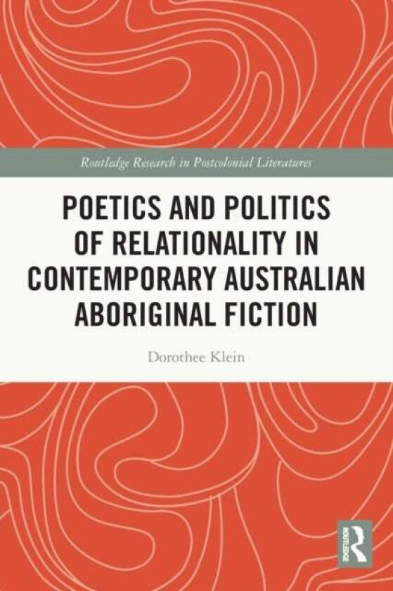 Poetics and Politics of Relationality in Contemporary Australian Aboriginal Fiction av Dorothee (University of Stuttgart) Klein