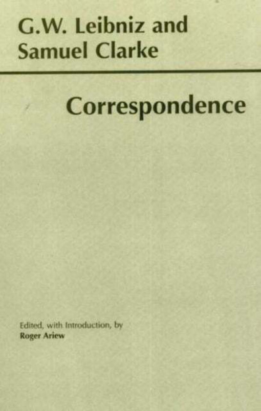 Leibniz and Clarke: Correspondence av G. W. Leibniz, Samuel Clarke, Roger Ariew