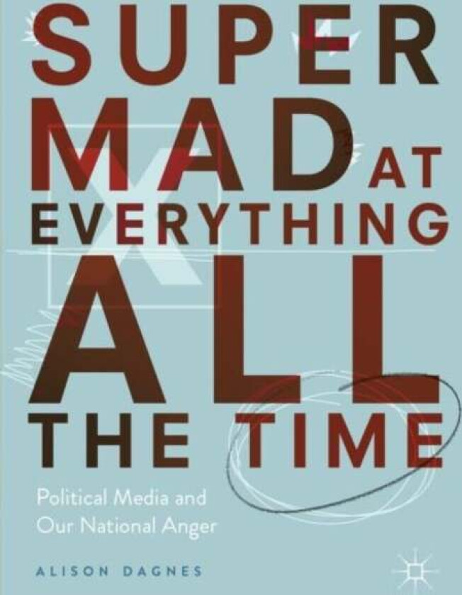 Super Mad at Everything All the Time av Alison Dagnes