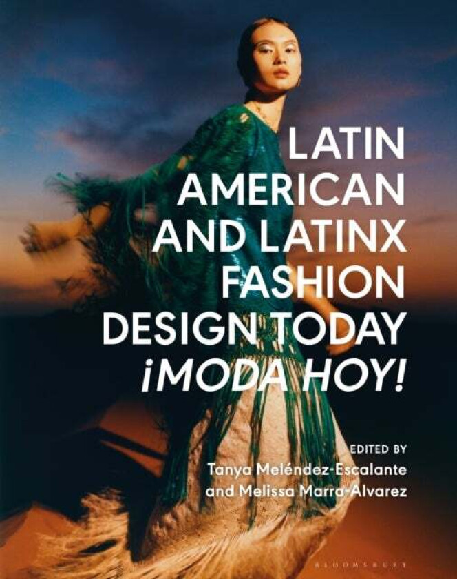 Latin American and Latinx Fashion Design Today - ¿Moda Hoy!