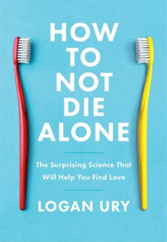 How to Not Die Alone av Logan Ury