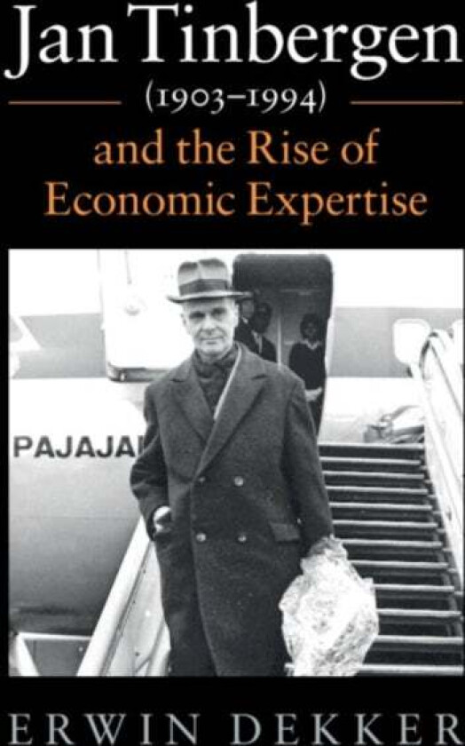 Jan Tinbergen (1903-1994) and the Rise of Economic Expertise av Erwin (Erasmus Universiteit Rotterdam) Dekker