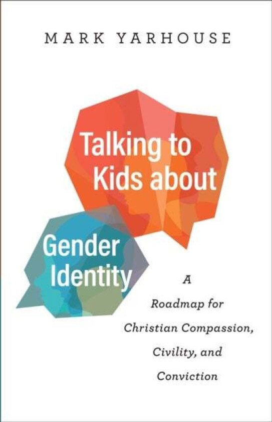 Talking to Kids about Gender Identity - A Roadmap for Christian Compassion, Civility, and Conviction av Mark Yarhouse