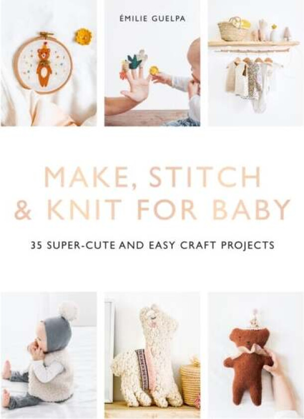 Make, Stitch & Knit for Baby av Emile Guelpa