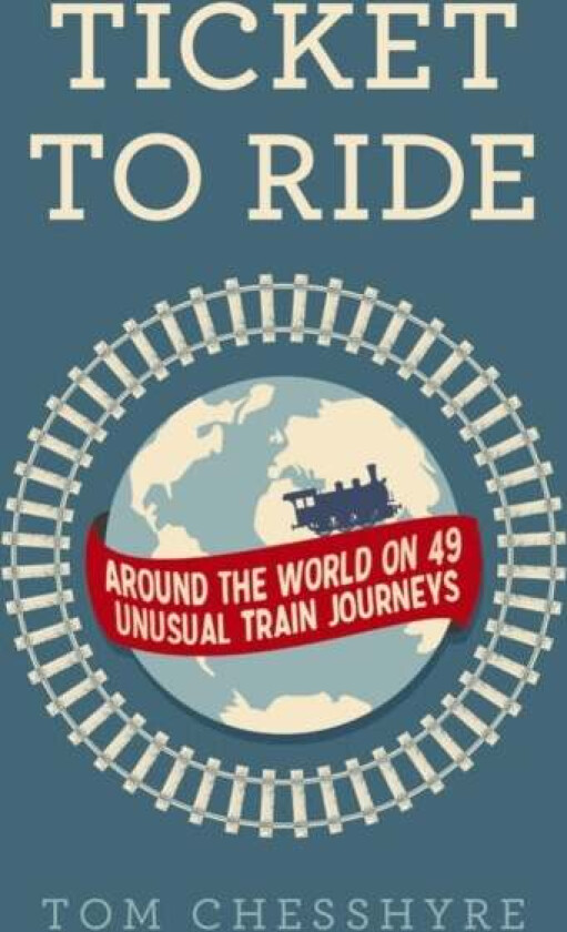 Ticket to Ride av Tom Chesshyre