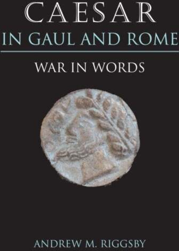 Caesar in Gaul and Rome av Andrew M. Riggsby