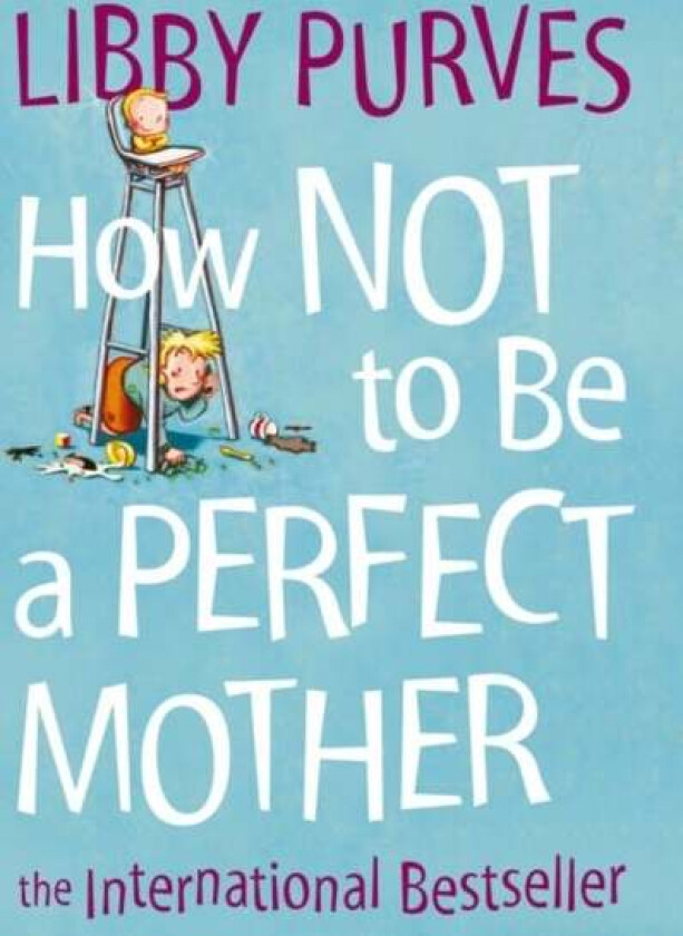 How Not to Be a Perfect Mother av Libby Purves