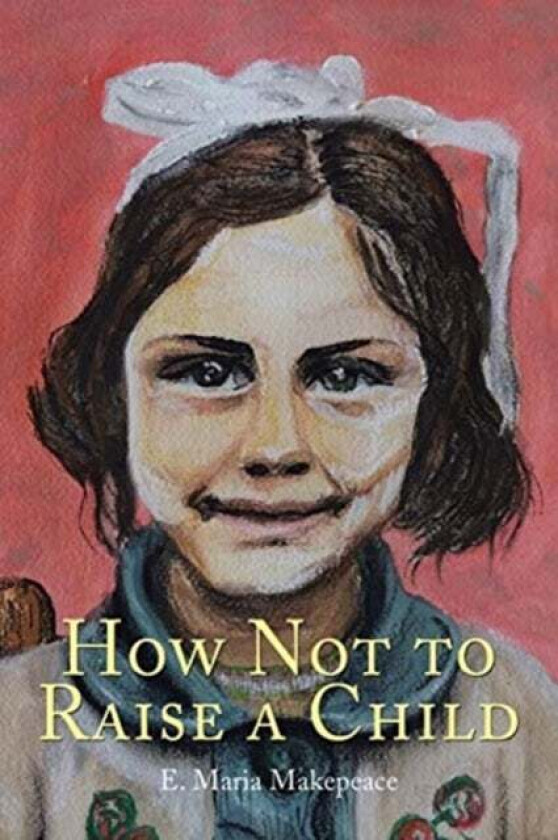 How Not to Raise a Child av E Maria Makepeace