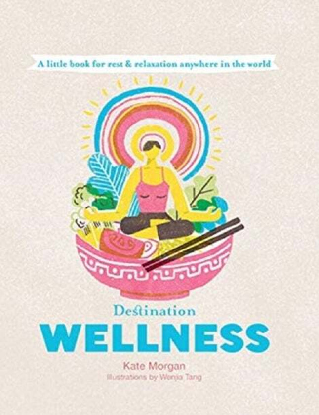 Destination Wellness av Kate Morgan