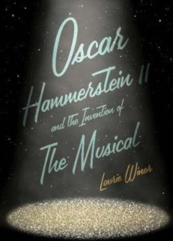 Oscar Hammerstein II and the Invention of the Musical av Laurie Winer