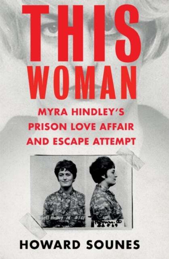 This Woman: Myra Hindley¿s Prison Love Affair and Escape Attempt av Howard Sounes