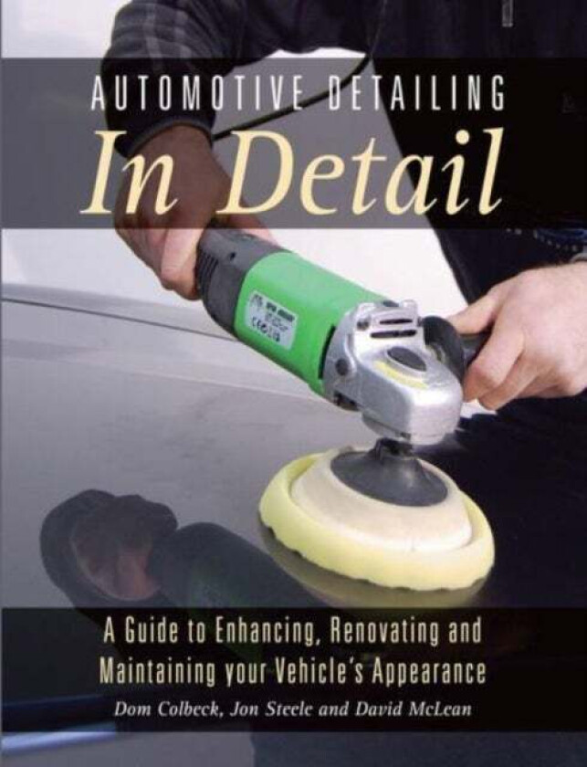 Automotive Detailing in Detail av Dom Colbeck, Jon Steele, David McLean