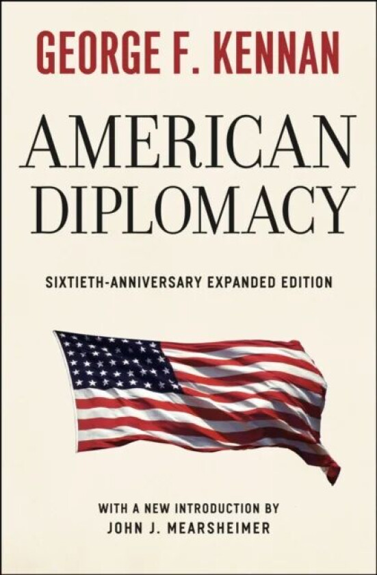 American Diplomacy - Sixtieth-Anniversary Expanded Edition av George F. Kennan, John J. Mearsheimer
