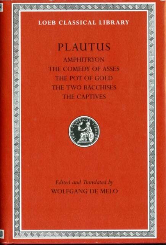 Amphitryon. The Comedy of Asses. The Pot of Gold. The Two Bacchises. The Captives av Plautus
