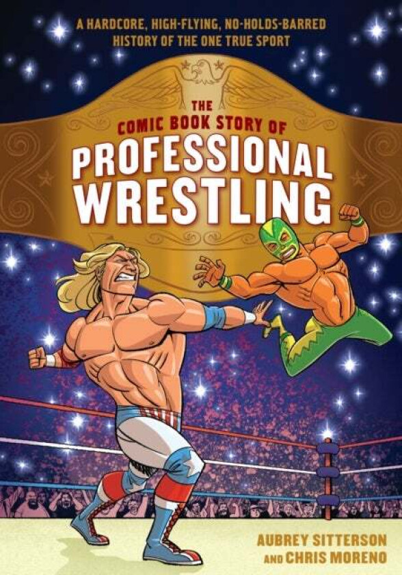 The Comic Book Story of Professional Wrestling av Aubrey Sitterson, Chris Moreno