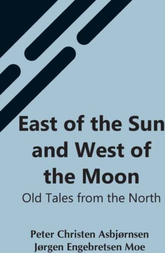 East Of The Sun And West Of The Moon av Jørgen Engebretse Christen Asbjørnsen