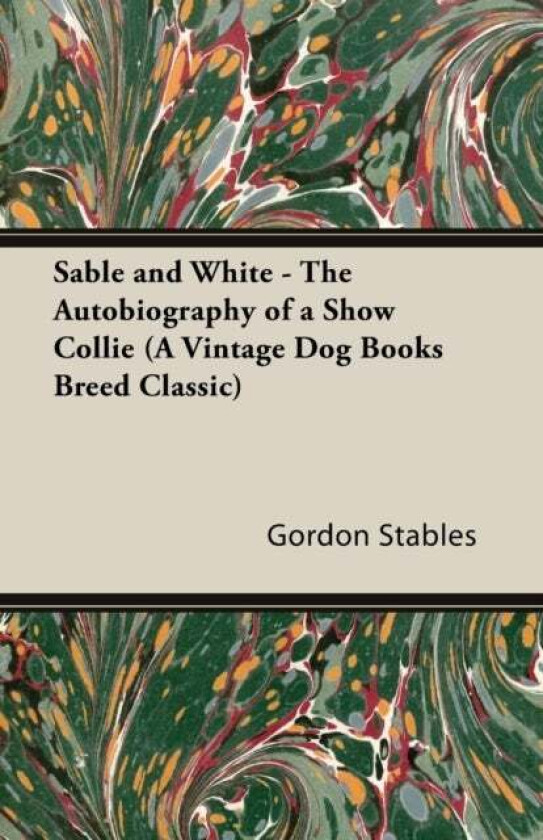 Sable and White - The Autobiography of a Show Collie (A Vintage Dog Books Breed Classic) av Gordon Stables