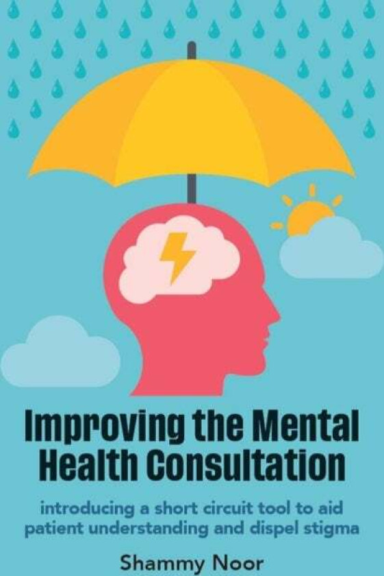Improving the Mental Health Consultation av Shammy BSc (Hons) MBChB MRCGP PgCert Med Education (GP Partner Darwin Medical Practice Staffordshire) Noor