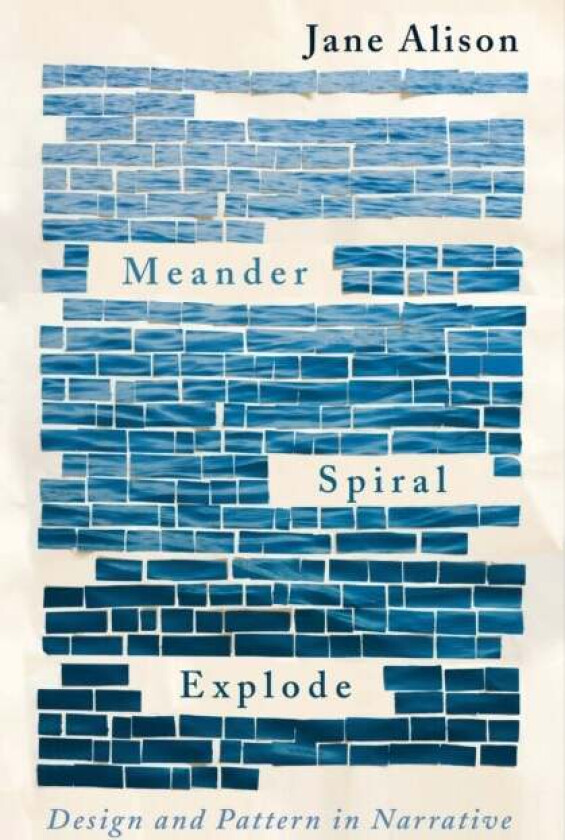 Meander, Spiral, Explode av Jane Alison