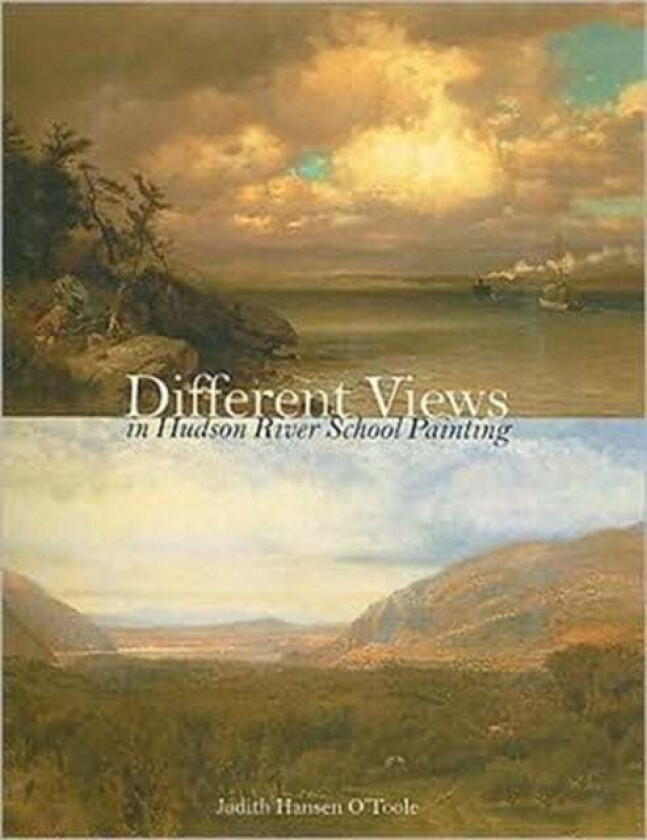 Different Views in Hudson River School Painting av Judith Hansen (Director / CEO Westmoreland Museum of American Art) O'Toole