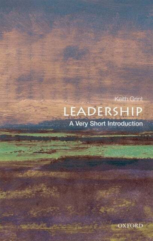 Leadership: A Very Short Introduction av Keith (Professor of Public Leadership Warwick Business School) Grint