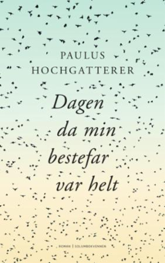 Dagen da min bestefar var helt av Paulus Hochgatterer