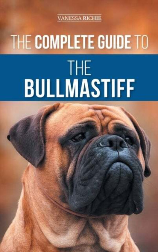 The Complete Guide to the Bullmastiff av Vanessa Richie