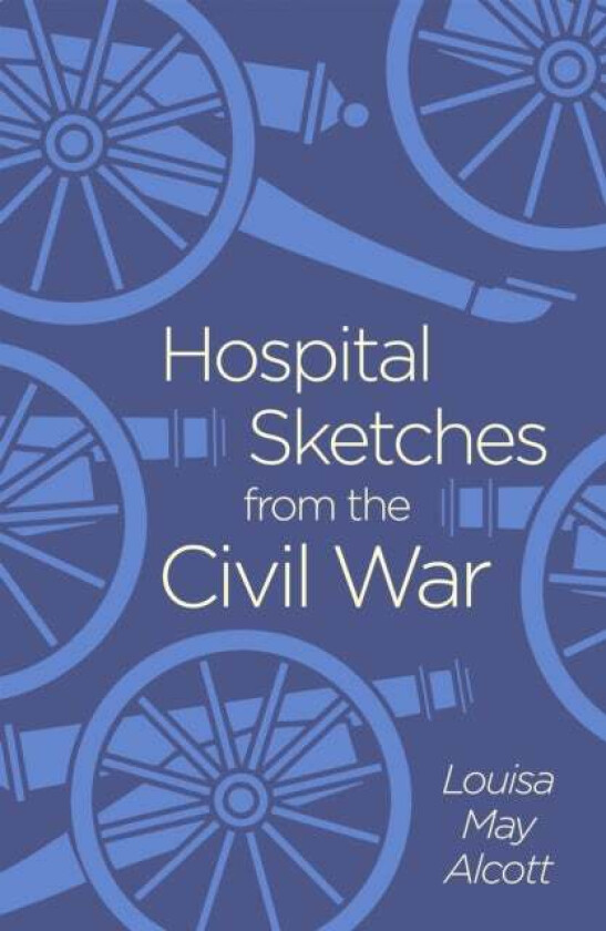 Hospital Sketches from the Civil War av Louisa May Alcott