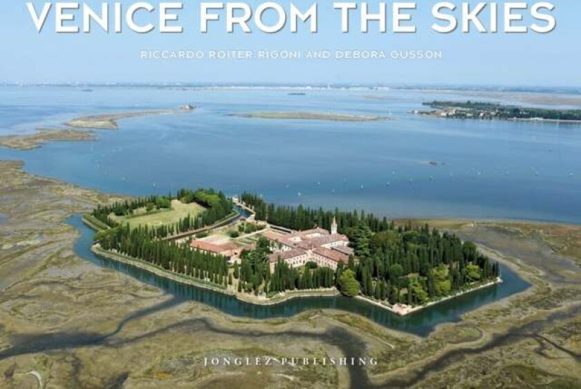Venice from the Skies av Riccardo Roiter Rigoni, Debora Gusson