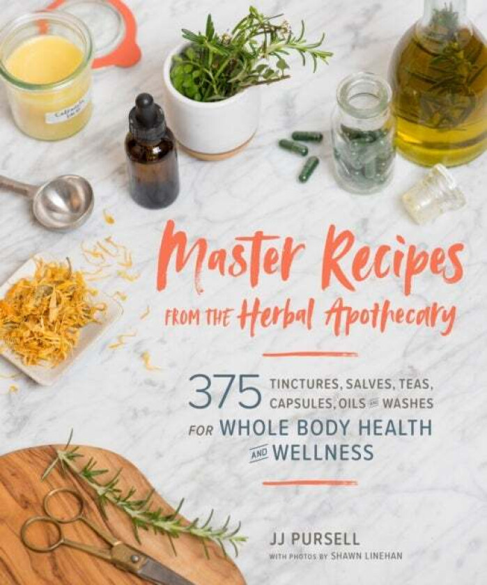 Master Recipes From The Herbal Apothecary Av Jj Pursell