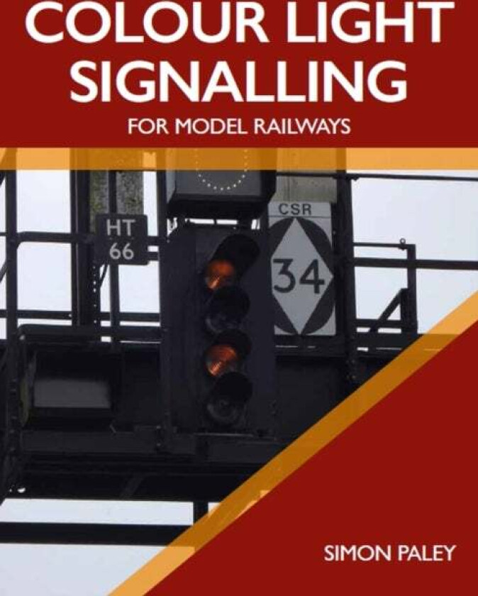 Colour Light Signalling for Model Railways av Simon Paley