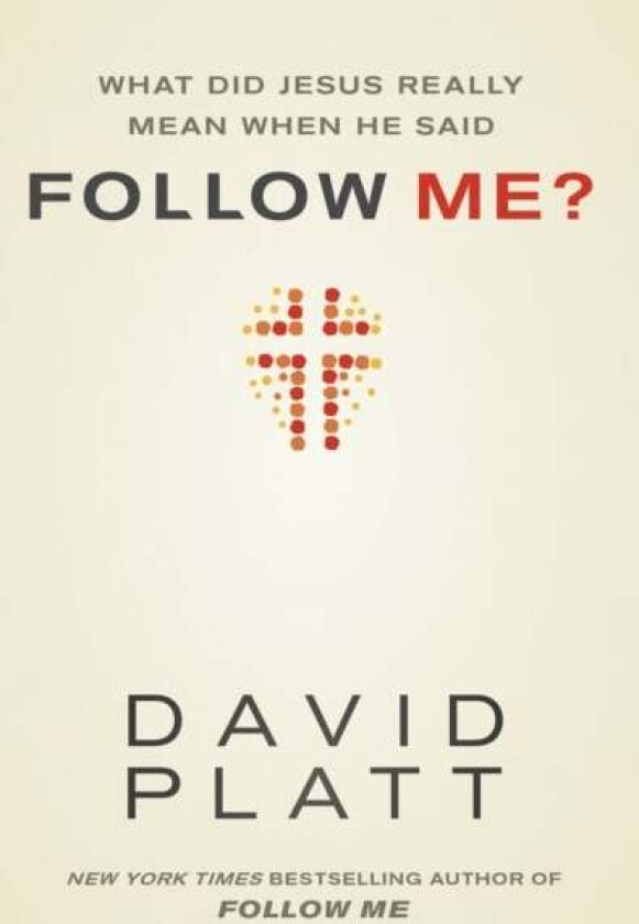 What Did Jesus Really Mean When He Said Follow Me? av David Platt